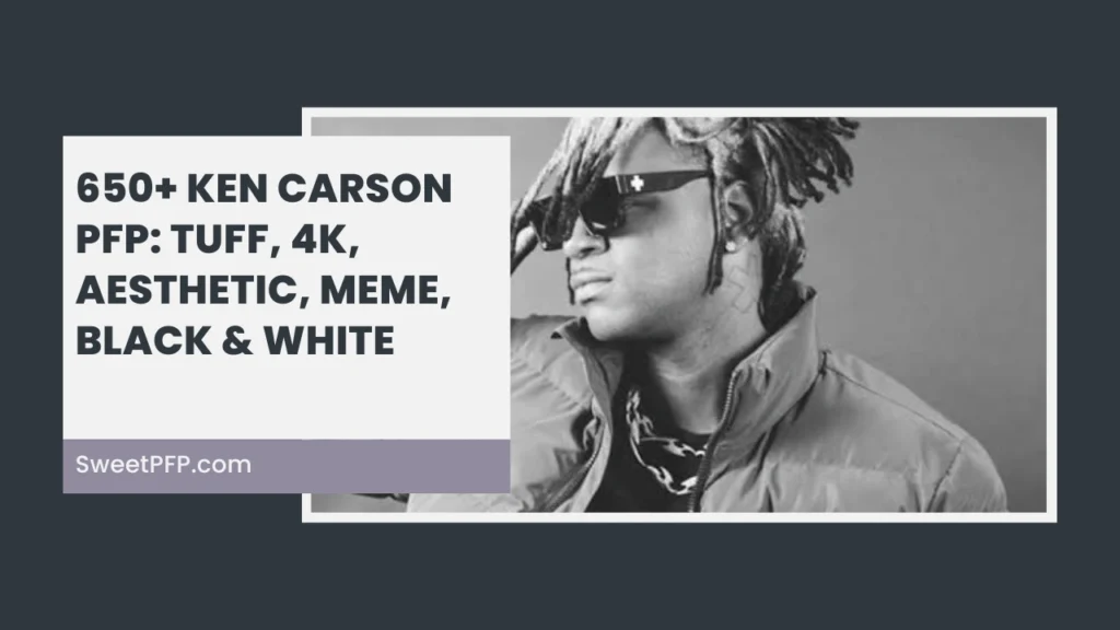 650+ Ken Carson PFP: Tuff, 4K, Aesthetic, Meme, Black & White